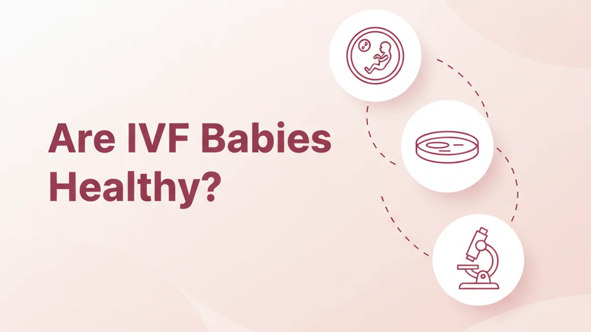 Are IVF Babies Healthy? Facts & Reassurance for Parents
